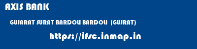 AXIS BANK  GUJARAT SURAT BARDOLI BARDOLI  (GUJRAT)  ifsc code